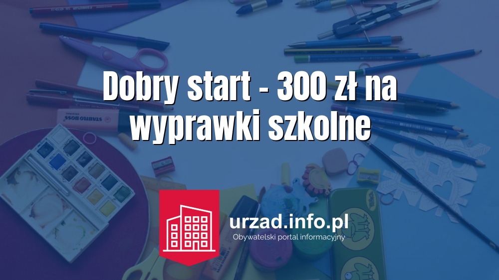 Dobry start - 300 zł na wyprawki szkolne