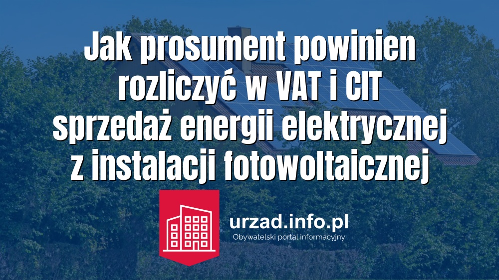 Jak prosument powinien rozliczyć w VAT i CIT sprzedaż energii elektrycznej z instalacji fotowoltaicznej