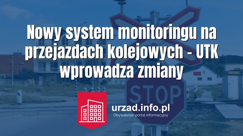 Nowy system monitoringu na przejazdach kolejowych – UTK wprowadza zmiany