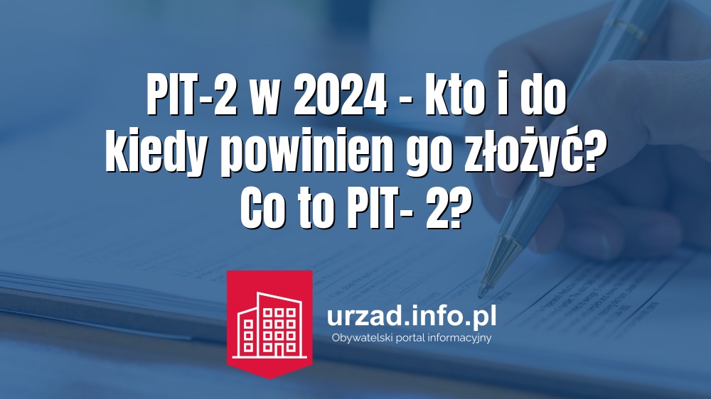 PIT-2 w 2024 – kto i do kiedy powinien go złożyć? Co to PIT- 2?