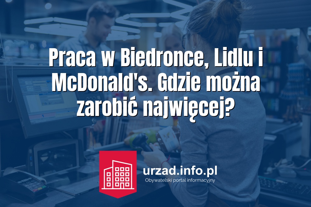 Praca w Biedronce, Lidlu i McDonald's. Gdzie można zarobić najwięcej?