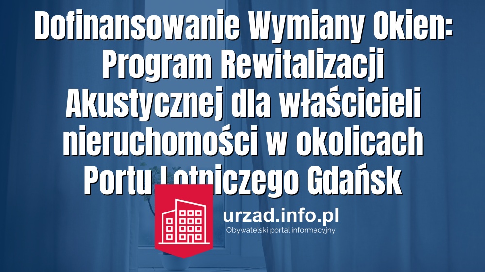 Dofinansowanie Wymiany Okien: Program Rewitalizacji Akustycznej dla właścicieli nieruchomości w okolicach Portu Lotniczego Gdańsk