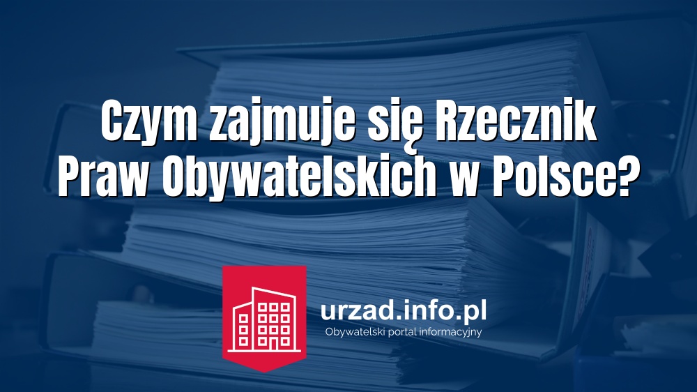 Czym zajmuje się Rzecznik Praw Obywatelskich w Polsce?