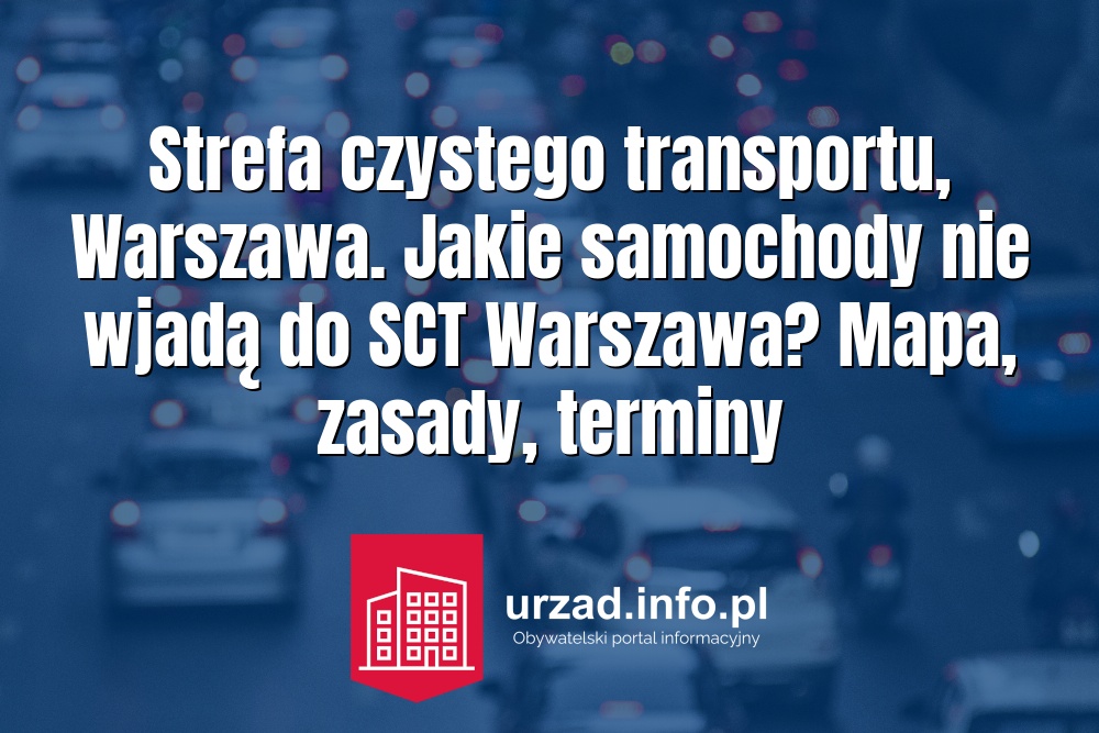 Strefa czystego transportu, Warszawa. Jakie samochody nie wjadą do SCT Warszawa? Mapa, zasady, terminy