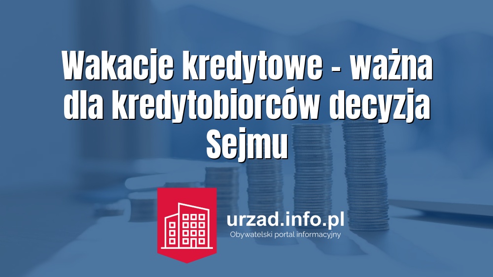 Wakacje kredytowe – ważna dla kredytobiorców decyzja Sejmu