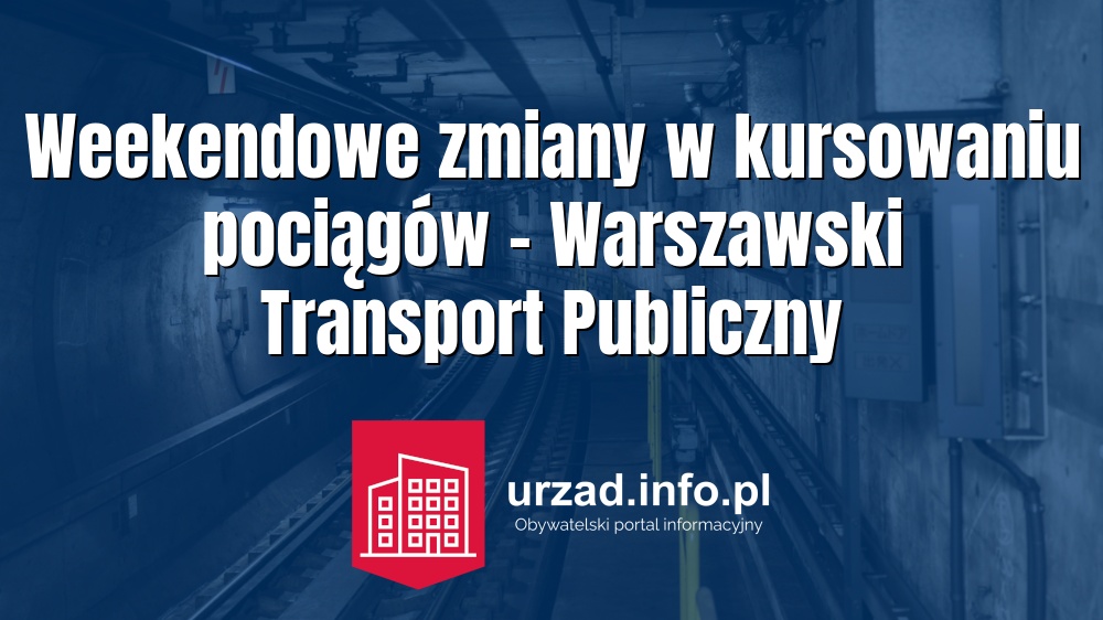 Weekendowe zmiany w kursowaniu pociągów - Warszawski Transport Publiczny