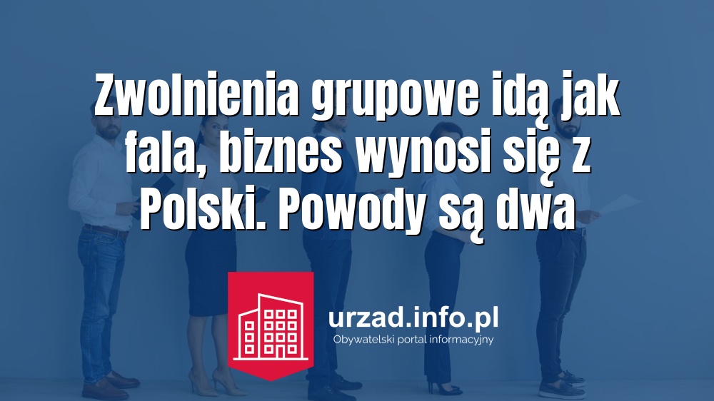 Zwolnienia grupowe idą jak fala, biznes wynosi się z Polski. Powody są dwa